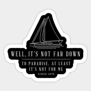 Well, its not far down to paradise, at least its not for me - Sailing modern vintage design Sticker